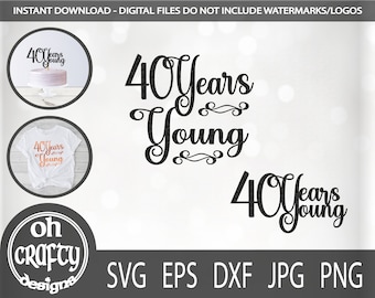 40 years young svg, funny 40th birthday svg, happy 40th birthday png, 40 cut file, 40 cake topper svg, fortieth birthday, 40 years old svg