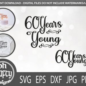 60 years young svg, 60th birthday svg, happy 60th birthday png, 60 cut file, 60 cake topper svg, sixtieth birthday, 60 years old svg file
