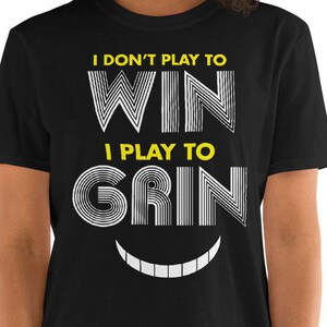 Funny Board Game T shirt – I don’t play to WIN I play to GRIN - Perfect Gift for Tabletop Geeks