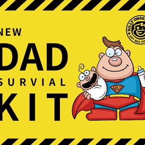 May include: A yellow and black warning sign with the text "NEW DAD SURVIVAL KIT" in black. A cartoon illustration of a superhero dad holding a baby.