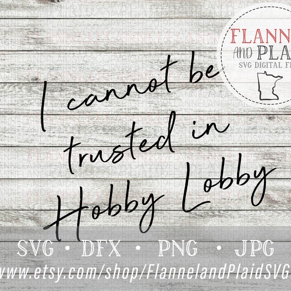 I Can't Be Trusted in Hobby Lobby SVG  ∙ Funny TShirt Design  ∙  DFX ∙ Silhouette ∙ jpg ∙ png ∙ Cricut