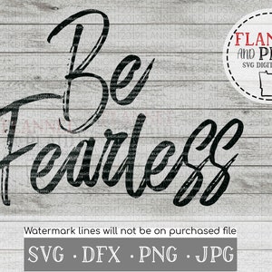 May include: Black and white graphic design with the text "Be Fearless" on a woodgrain background. The design includes a watermark with the text "Flannel and Plaid SVG Digital Files".