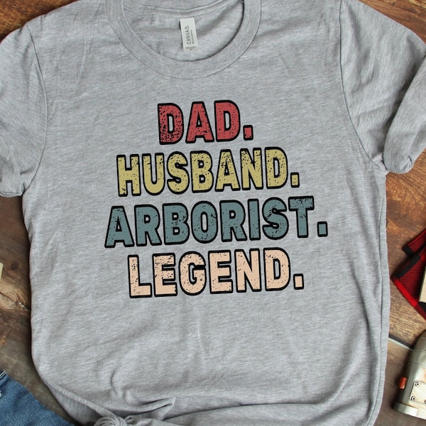 Arborist Shirt, Dad Husband Arborist Legend, Funny Bday Gift For Husband, Arborist Gift For Men, Birthday Arboriculturist Gift Tee