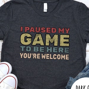 I Paused My Game To Be Here T-Shirt / Christmas Gamer Shirt / Gamer t shirt/ Gamer Gift / Gaming Present, Gamer Geek / Long Sleeve