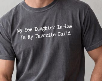 My Daughter In-Law Is My Favorite Child Shirt Father in Law Day and Father's Day Gifts Comfort Colors® Tee, Father-In-Law Wedding Gift