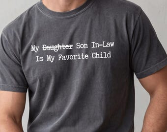 My Son In Law Is My Favorite Child Shirt  Funny Father In Law Comfort Colors T-Shirt Wedding Gift From Groom
