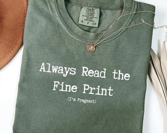 Comfort Colors® Always Read the Fine Print Shirt, Funny Sarcastic Pregnancy Announcement T-Shirt, Expecting Mom Gift, New Mum Gift for Mums