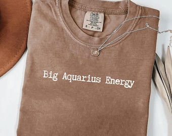 Big Aquarius Energy Comfort Colors® Shirt Astrology Gift for Women and Men