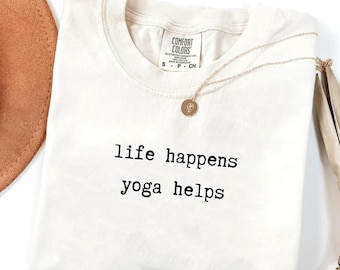Comfort Colors Life Happens Yoga Helps Shirt, Funny Sarcastic Yoga Lover Gift for Moms