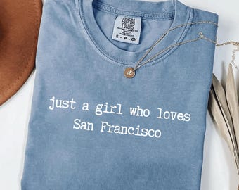 Comfort Colors Just a Girl Who Loves San Francisco Shirt, USA 250th Anniversary Gift