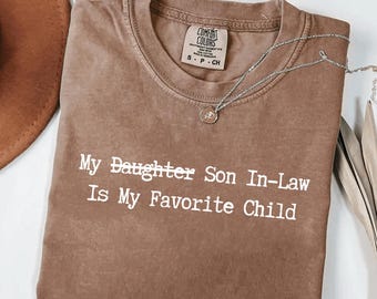 Comfort Colors® My Son In Law Is My Favorite Child Funny Mother of the Bride Gift Family Humor