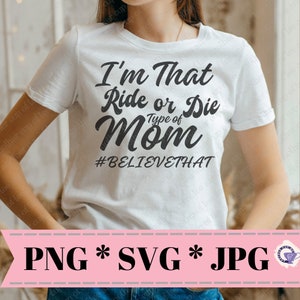 I&#39;m That Ride or Die Mom | Mother&#39;s Day Gift | Mother&#39;s Day SVG | Mom Svg | Cricut File | Digital Download | Shirt Design | PNG, JPG