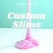 Custom Slime  -Scent, Color, Additives. Perfect Gift, Favor, Stress Release, 8oz. 