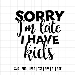 418 - Perdón por llegar tarde, tengo hijos SVG, EPS, PNG - Perdón por llegar tarde, tengo hijos Clipart Vector. Frases para la familia svg. Amor familiar clipart svg