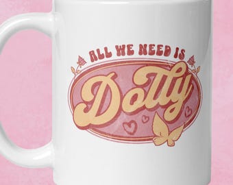 Dolly Parton Mug: All We Need Is Dolly, Country Music Fan Gift