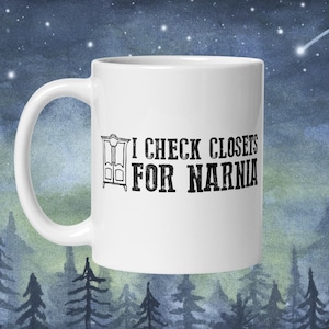 Narnia Mug I Check Closets For Narnia The Lion The Witch and The Wardrobe CS Lewis Quote Mug Book Lover Fantasy Book Quote For Book Love
