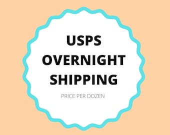 Rush Orders, Express Shipping, Overnight Shipping - Priced per dozen