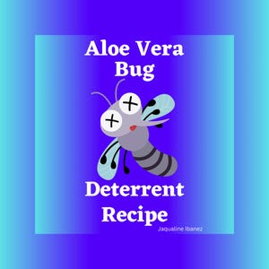 May include: A cartoon illustration of a mosquito with a sad expression. The text "Aloe Vera Bug Deterrent Recipe" is written in white letters on a blue background. The text "Jaqualine Ibanez" is written in white letters at the bottom of the image.