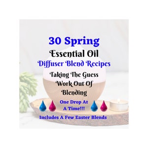 May include: A white and wood diffuser with a blue and pink drop of essential oil on a wooden surface. The text reads "30 Spring Essential Oil Diffuser Blend Recipes Taking The Guess Work Out Of Blending One Drop At A Time!!! Includes A Few Easter Blends"