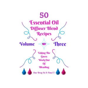 Könnte beinhalten: Eine bunte Grafik mit dem Text "50 Essential Oil Diffuser Blend Recipes Volume Three Taking The Guess Work Out Of Blending One Drop At A Time!!!"