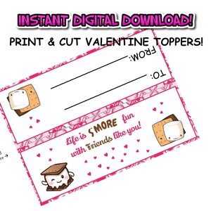 May include: Printable Valentine's Day toppers featuring a cute cartoon s'more with the text "Life is s'more fun with friends like you!"  To and From lines are included for personalization.
