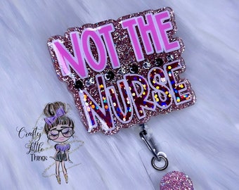 Not the Nurse Badge Reel- Medical Humor Badge Reels- Hospital Badge Reels- Badge Reels for Her