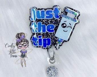 Just The Tip Badge Reel- Nurse Humor Badge Reels- Funny Badge Reels-  Medical Badge Reels