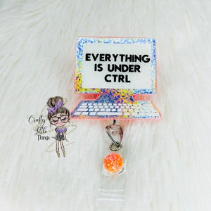 Computer Badge Reel- Everything is Under Control Badge Reel- Receptionist Badge Reel- Secretary Badge Reels- IT Badge Reels