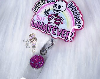 We’re All Doomed but Whatever Badge Reel- Skeleton Badge Reel- Funny Badge Reels- Girly Badge Reels- Humor Badge Reels- Radiology Badge Reel