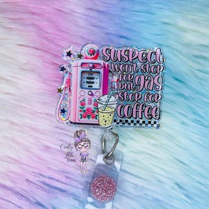 Funny Coffee Badge Reel: &quot;Suspect Won&#39;t Stop for Gas&quot; Acrylic Badge Holder