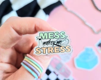 Cleaning Obsessed Friend Gift: Acrylic Pin Badge - 'Mess Makes Me Stress'