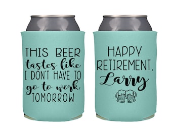 This Beer Tastes Like I don't Have to Work Tomorrow Can Coolers, Personalized Retirement Party Favor, Just Retired Beer Insulators