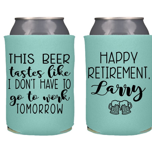 This Beer Tastes Like I don't Have to Work Tomorrow Can Coolers, Personalized Retirement Party Favor, Just Retired Beer Insulators