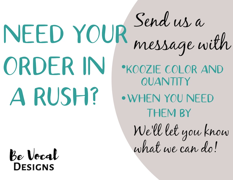 May include: White background with teal text that reads "NEED YOUR ORDER IN A RUSH?" and "Send us a message with" followed by bullet points. The text "Be Vocal Designs" is at the bottom.