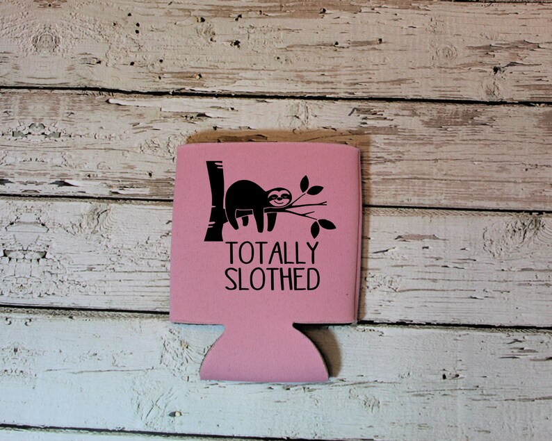 Totally Slothed Can Coolers Funny Can Cooler Sloth Can Cooler Custom Bachelorette Party Favors Beach Can Coolers