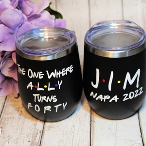 40th Birthday Gift, Personalized Friends Wine Cup, The One Where Turns 40 Stainless Wine Tumbler, Friends Theme Travel Wine Cup image 3