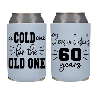Cold One for the Old One Funny Beer Can Cooler, 60th Birthday Gift for Him, Birthday Can Coolers, Birthday Coolies
