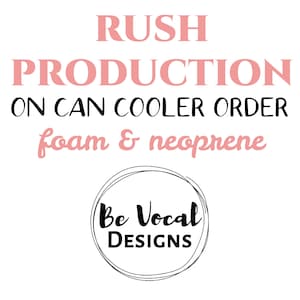 May include: Pink text on a white background reads "Rush Production on Can Cooler Order foam & neoprene" with a black circle containing the text "Be Vocal Designs".