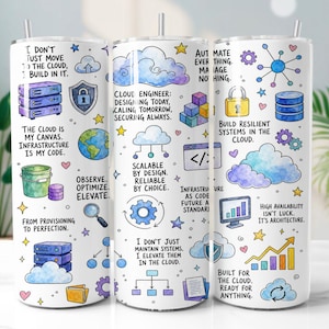 May include: A white cylindrical tumbler featuring a colorful pattern of cloud computing icons, server racks, and motivational text including phrases like Cloud Engineer: Designing Today, Scaling Tomorrow, Securing Always and The Cloud is My Canvas.