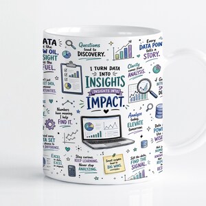May include: A white ceramic mug featuring a colorful graphic print of data analytics concepts. The text reads I TURN DATA INTO INSIGHTS INSIGHTS INTO IMPACT, surrounded by illustrations of a laptop, charts, magnifying glass, and various motivational phrases.