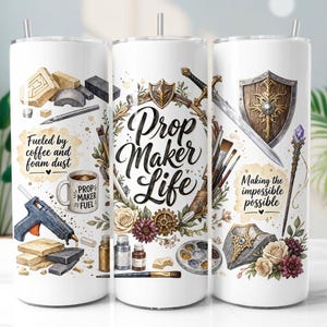 May include: Three white cylindrical tumblers with straws, featuring illustrations of crafting tools, swords, shields, and flowers. Text reads: "Fueled by coffee and foam dust", "Prop Maker Life", and "Making the impossible possible" with a coffee mug.
