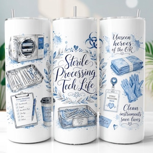 May include: A white cylindrical tumbler featuring blue medical-themed illustrations including an autoclave, surgical instruments, a checklist, and gloves. The text reads Sterile Processing Tech Life, Unseen heroes of the OR, and Clean instruments save lives.