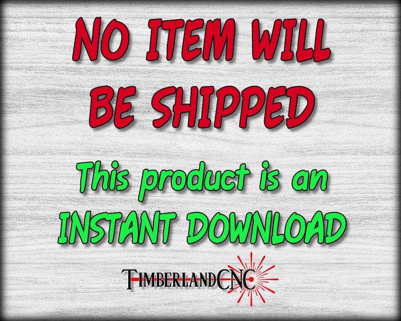 May include: Red and green text on a woodgrain background reads "NO ITEM WILL BE SHIPPED This product is an INSTANT DOWNLOAD TIMBERLANDCNC".