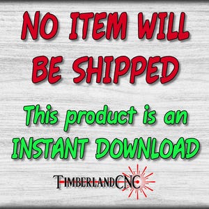 May include: Red and green text on a white woodgrain background reads "NO ITEM WILL BE SHIPPED This product is an INSTANT DOWNLOAD TIMBERLANDCNC".