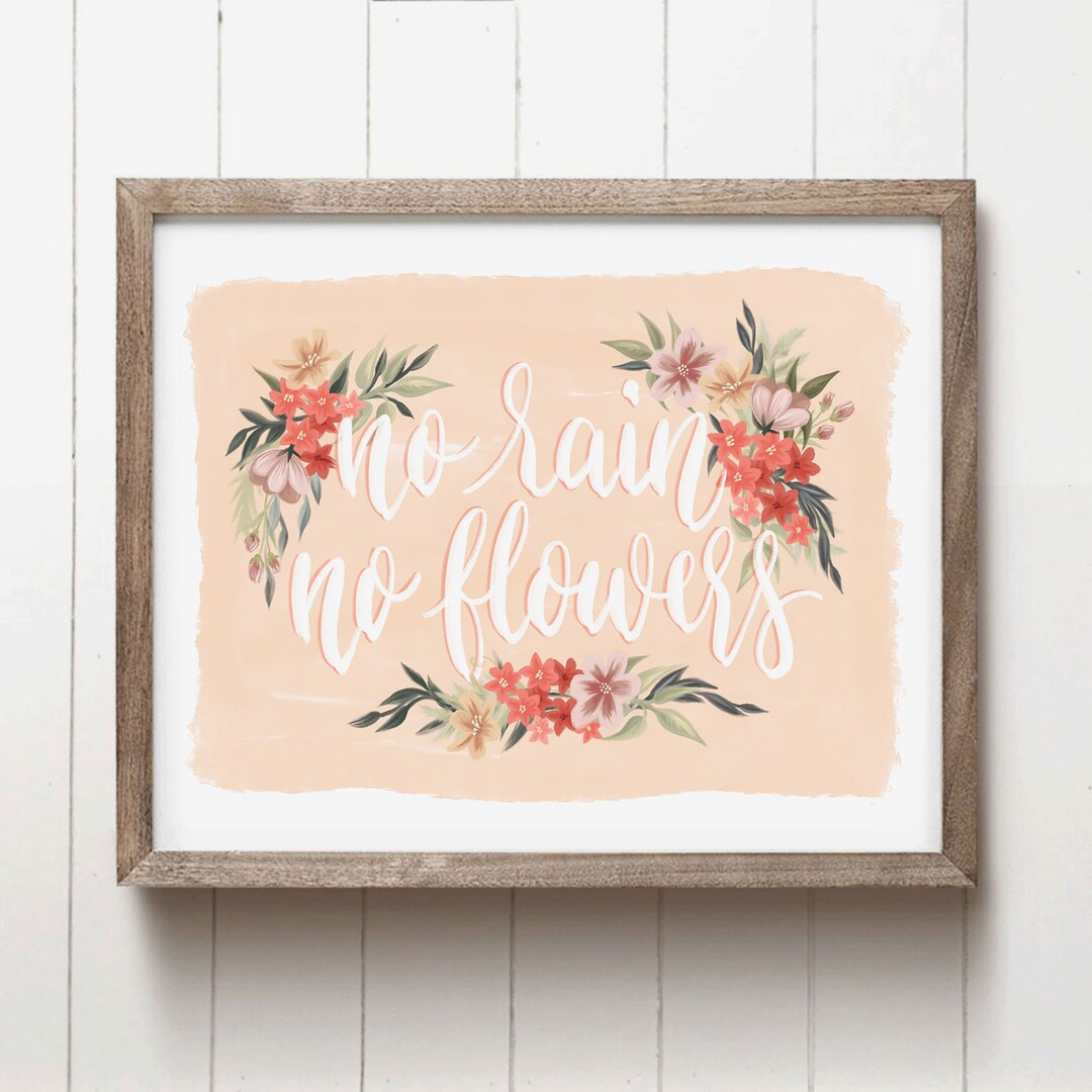 No Rain No Flowers Print Floral Art Print Spring Art Print Etsy