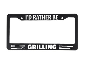 Grilling License Plate Frame - I'd Rather Be Grilling - Grilling Gift - Car Tag Frame -Grill Master Gift