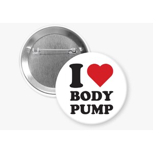 Body Pump Button - I love Body Pump Pinback Button - Body Pump Gift - Body Pump Lovers Button
