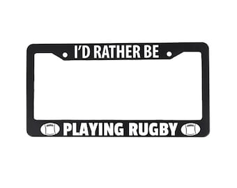Rugby License Plate Frame - I'D Rather Be Playing Rugby - Car License Plate Frame - Gift for Rugby Player