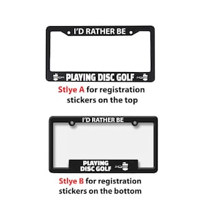 May include: Two black license plate frames with white text. The top frame reads "I'D RATHER BE" and "PLAYING DISC GOLF". The bottom frame has the same text. Style A has registration stickers on top, Style B on the bottom.