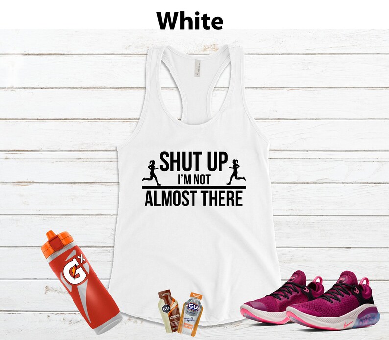 Shut up I'm NOT Almost There Running Shirt Women, Running Tank Women, Funny Running Shirt, Marathon Runner Gift White